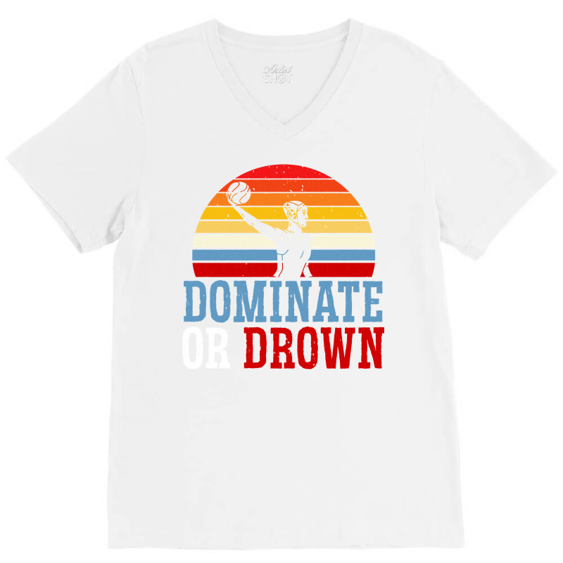 Dominate Or Drown Water Polo Athlete Pullover Hoodie V-Neck Tee by cm-arts | Artistshot