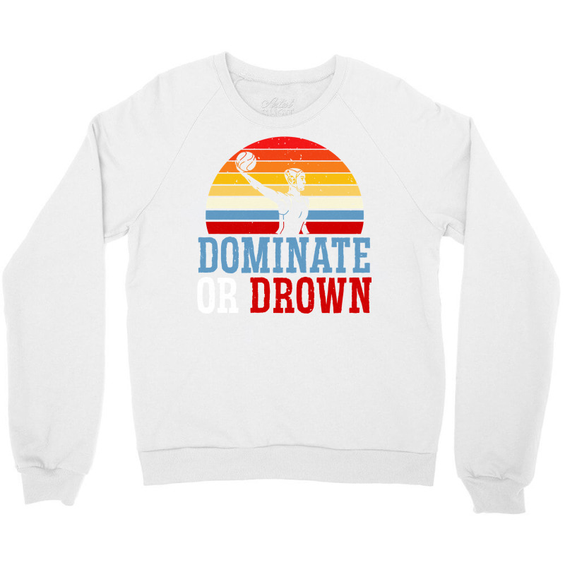 Dominate Or Drown Water Polo Athlete Pullover Hoodie Crewneck Sweatshirt by cm-arts | Artistshot