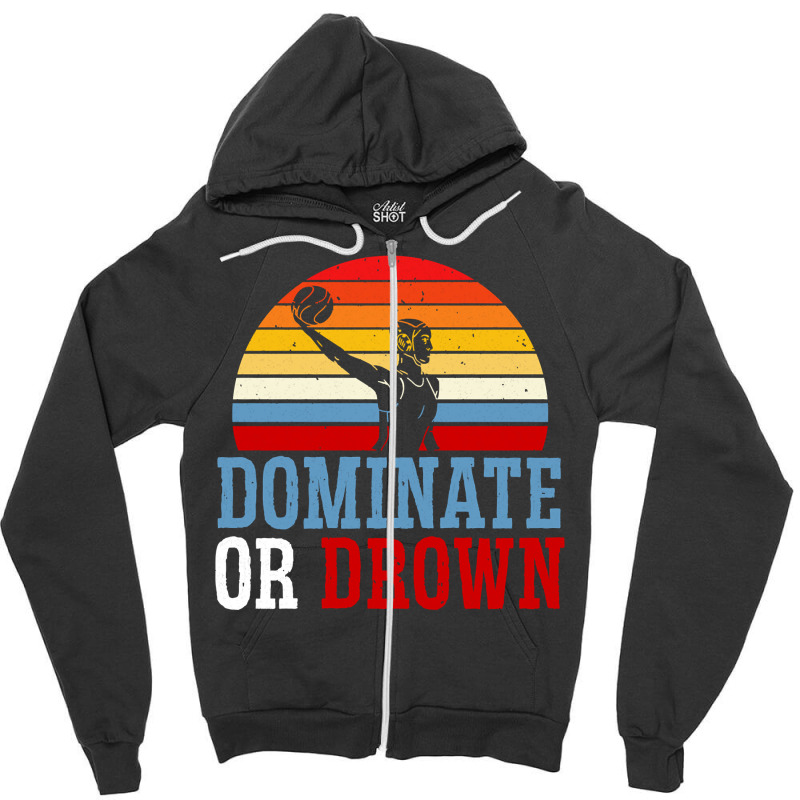 Dominate Or Drown Water Polo Athlete Pullover Hoodie Zipper Hoodie by cm-arts | Artistshot