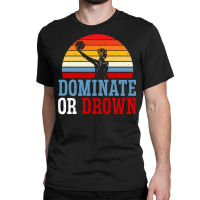 Dominate Or Drown Water Polo Athlete Pullover Hoodie Classic T-shirt | Artistshot