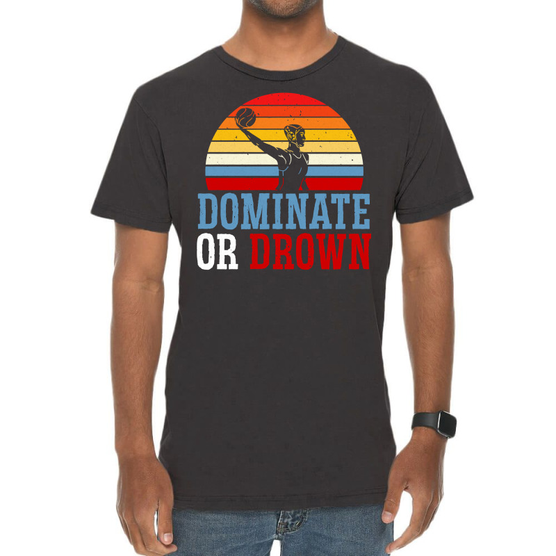 Dominate Or Drown Water Polo Athlete Pullover Hoodie Vintage T-Shirt by cm-arts | Artistshot