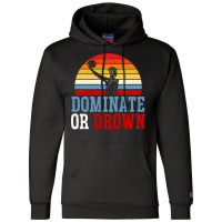 Dominate Or Drown Water Polo Athlete Pullover Hoodie Champion Hoodie | Artistshot