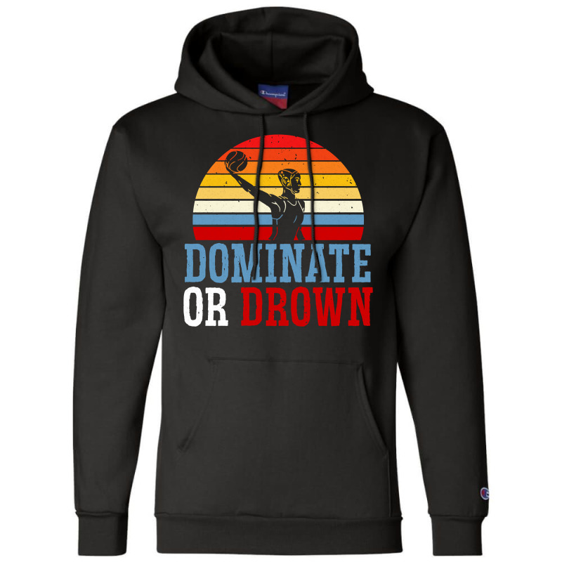 Dominate Or Drown Water Polo Athlete Pullover Hoodie Champion Hoodie by cm-arts | Artistshot