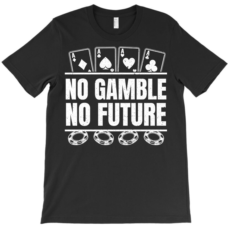 Poker No Gamble No Future   Texas Hold'em Poker Pullover Hoodie T-shirt | Artistshot