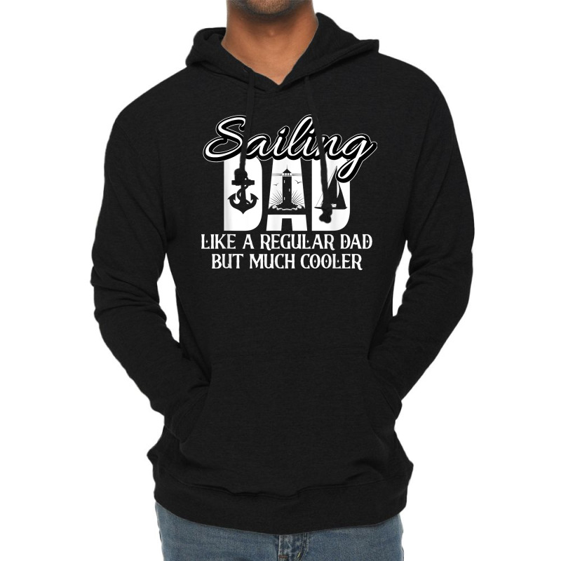 Sailing Dad Like A Regular Dad Sailing Ship Sailing Boat T Shirt Lightweight Hoodie | Artistshot