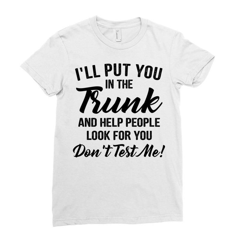 I'll Put You In The Trunk And Help People Look For You Pullover Hoodie Ladies Fitted T-Shirt by cm-arts | Artistshot