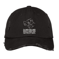 Dog Quote I Damn Shame What They Did To That Dog Vintage Cap | Artistshot