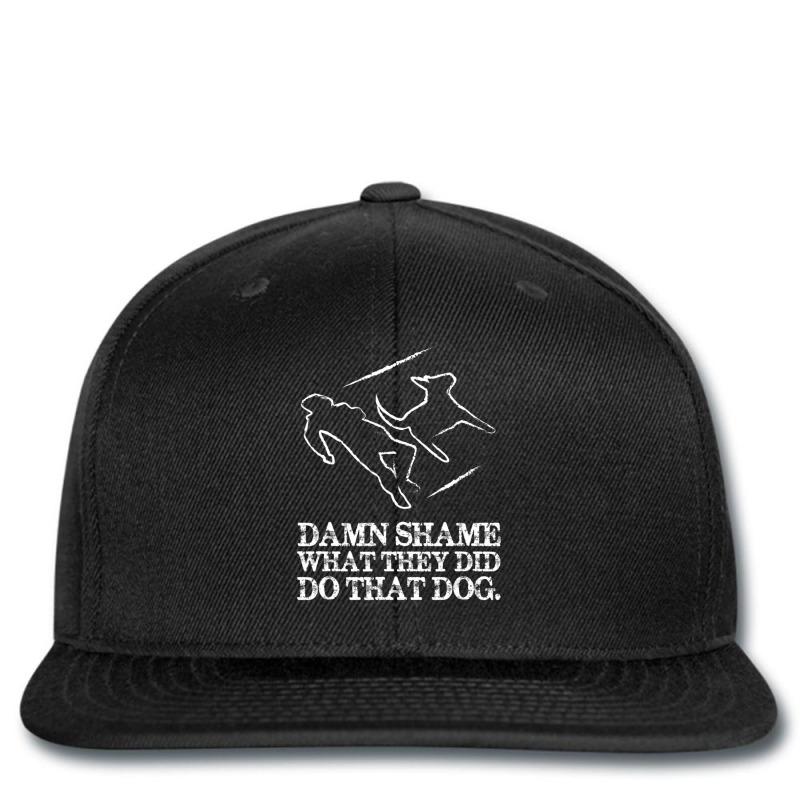 Dog Quote I Damn Shame What They Did To That Dog Printed Hat | Artistshot