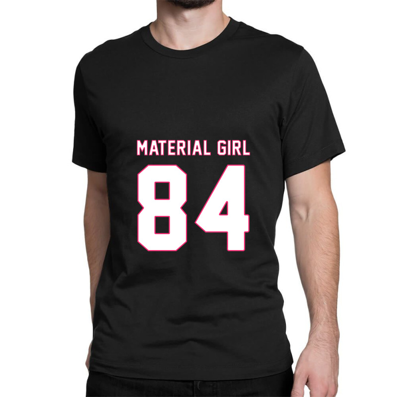 Material Girl Classic T-shirt by MichaelHolland | Artistshot