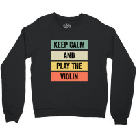 Keep Calm And Play The Violin Crewneck Sweatshirt | Artistshot