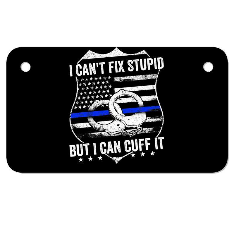 I Can T Fix Stupid But I Can Cuff It Policeman Police Gear Motorcycle ...