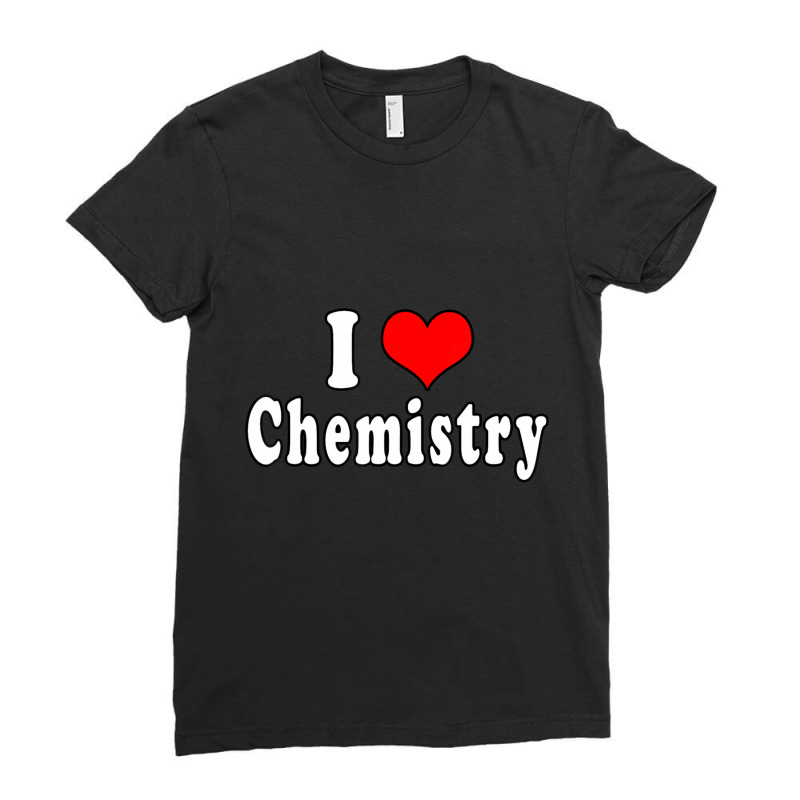 I Love Chemistry Quotes Student Ladies Fitted T-Shirt by cm-arts | Artistshot