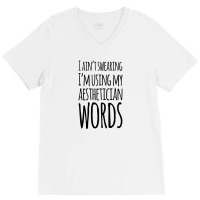 I Ain't Swearing I'm Using My Aesthetician Words V-neck Tee | Artistshot