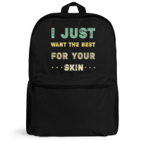 I Just Want The Best For Your Skin Funny Aesthetician,medical Esthetic Backpack | Artistshot