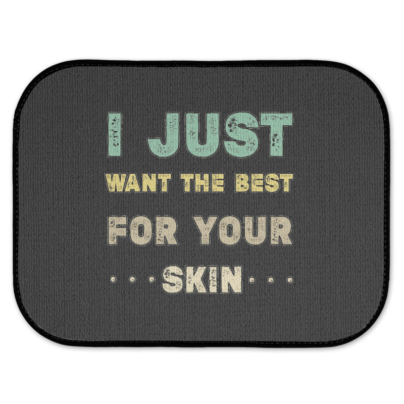 I Just Want The Best For Your Skin Funny Aesthetician,medical Esthetic Rear Car Mat | Artistshot