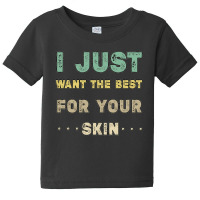 I Just Want The Best For Your Skin Funny Aesthetician,medical Esthetic Baby Tee | Artistshot