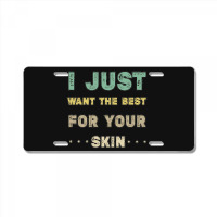 I Just Want The Best For Your Skin Funny Aesthetician,medical Esthetic License Plate | Artistshot