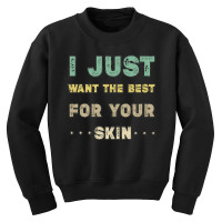 I Just Want The Best For Your Skin Funny Aesthetician,medical Esthetic Youth Sweatshirt | Artistshot