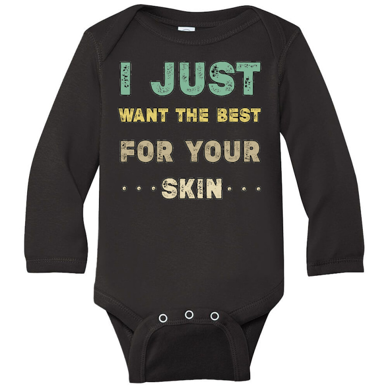 I Just Want The Best For Your Skin Funny Aesthetician,medical Esthetic Long Sleeve Baby Bodysuit | Artistshot