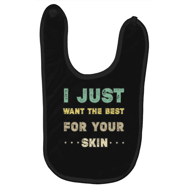 I Just Want The Best For Your Skin Funny Aesthetician,medical Esthetic Baby Bibs | Artistshot