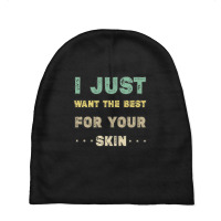 I Just Want The Best For Your Skin Funny Aesthetician,medical Esthetic Baby Beanies | Artistshot