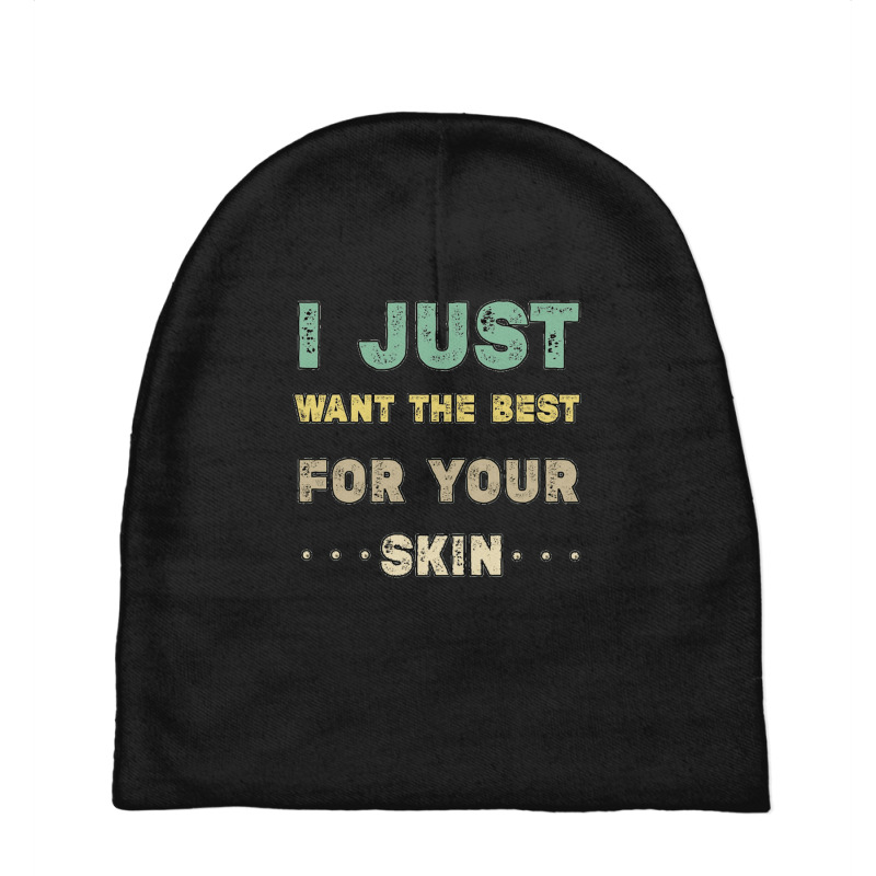 I Just Want The Best For Your Skin Funny Aesthetician,medical Esthetic Baby Beanies | Artistshot