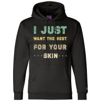 I Just Want The Best For Your Skin Funny Aesthetician,medical Esthetic Champion Hoodie | Artistshot