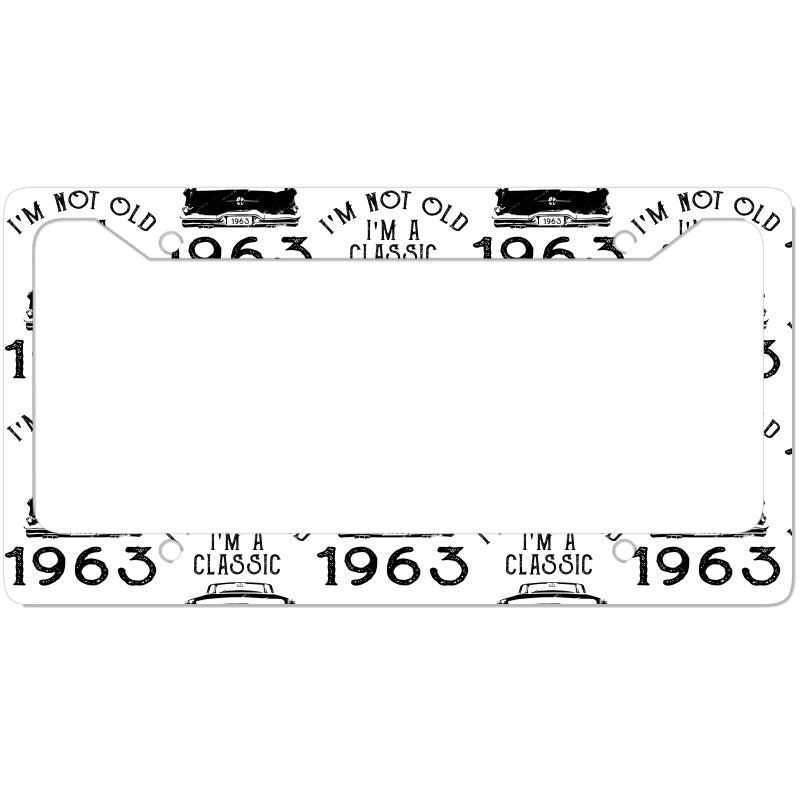 I'm Not Old I'm A Classic 1963 License Plate Frame | Artistshot