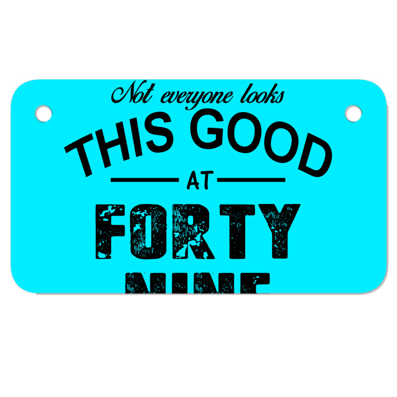 Not Everyone Looks This Good At Forty Nine Motorcycle License Plate | Artistshot