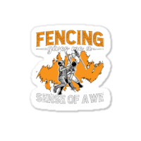 Fencing Fencing Gives Me A Sense Of Longswords Duel Fencer Sticker | Artistshot