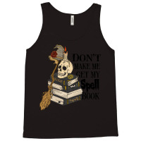 Halloween Costume Gift Ideas Don't Make Me Get My Spell Book Tank Top | Artistshot