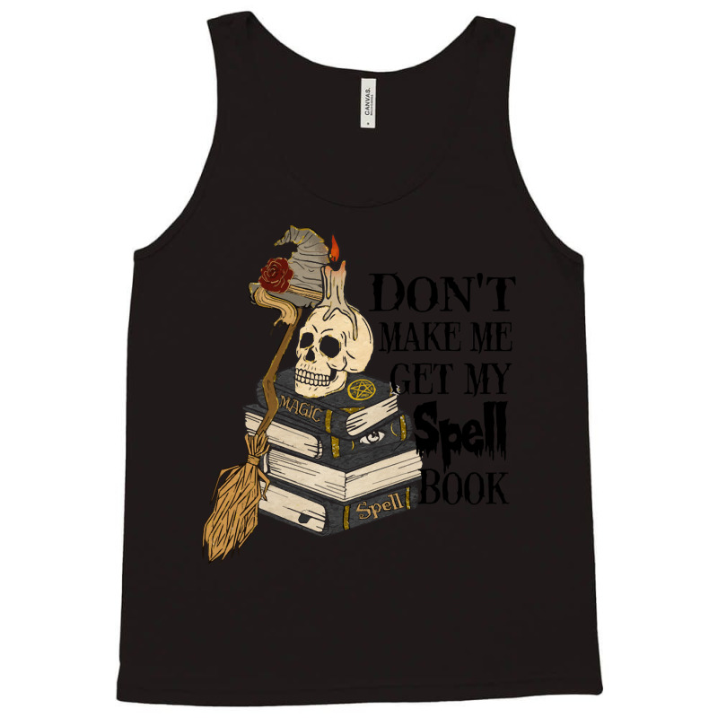 Halloween Costume Gift Ideas Don't Make Me Get My Spell Book Tank Top | Artistshot