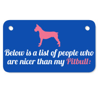 Below Is List Of People Who Are Nicer Than My Pitbull Motorcycle License Plate | Artistshot