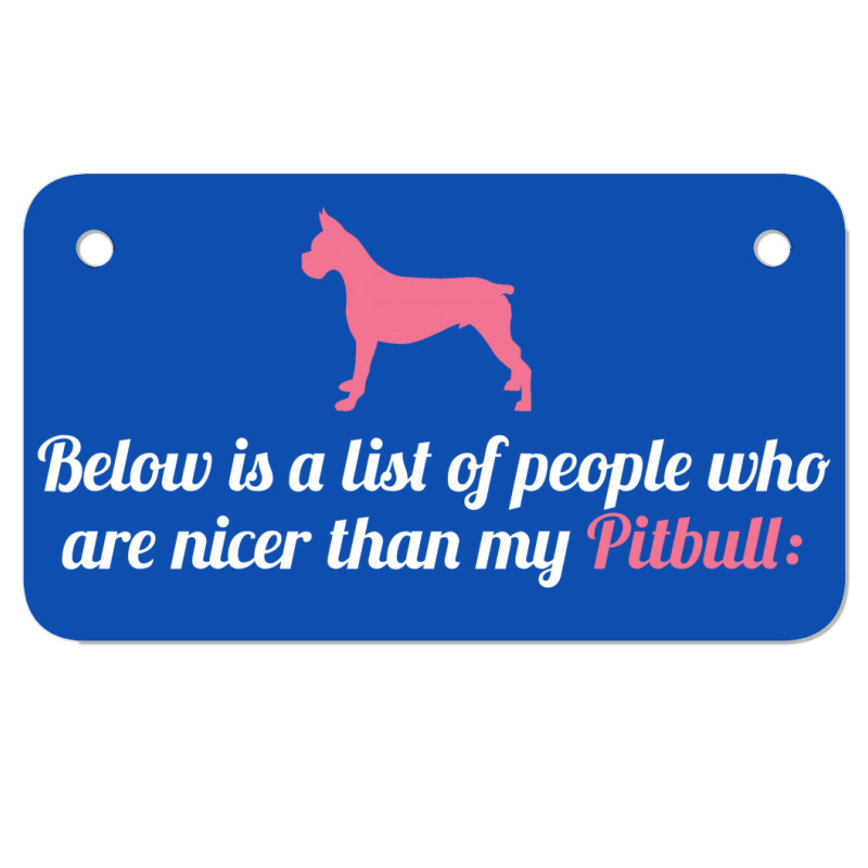 Below Is List Of People Who Are Nicer Than My Pitbull Motorcycle License Plate | Artistshot