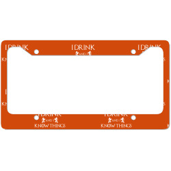 I Drink and I Know Things License Plate Frame | Artistshot