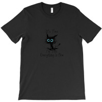 It's Fine I'm Fine Everything Is Fine T-shirt | Artistshot