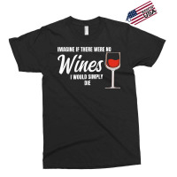 Imagine If There Were No Wines Winemaker Wine Exclusive T-shirt | Artistshot