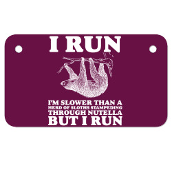 I RUN. I'm Slower Than A Herd Of Sloths Stampeding Through Nutella Motorcycle License Plate | Artistshot