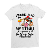 Pitbull Dog I Work Hard So My Pitbull Can Have A Better Likepitbull Mo Ladies Fitted T-shirt | Artistshot