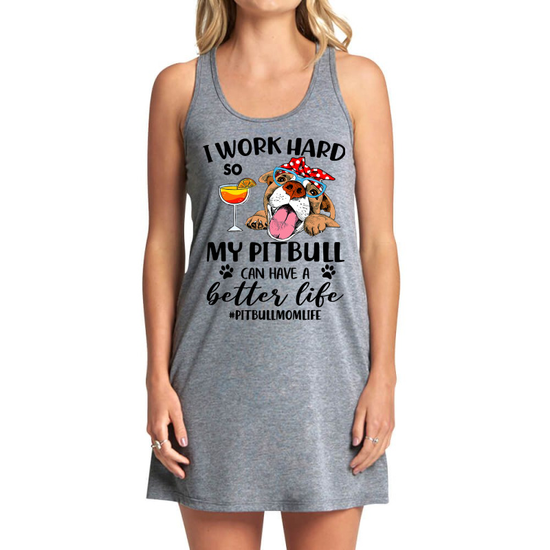 Pitbull Dog I Work Hard So My Pitbull Can Have A Better Likepitbull Mo Tank Dress by coolquirrell | Artistshot