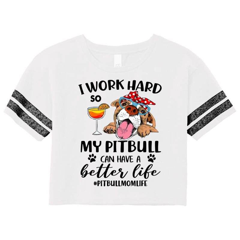 Pitbull Dog I Work Hard So My Pitbull Can Have A Better Likepitbull Mo Scorecard Crop Tee by coolquirrell | Artistshot