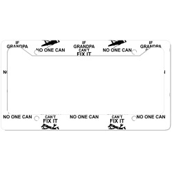 IF GRANDPA CAN'T FIX IT NO ONE CAN License Plate Frame | Artistshot
