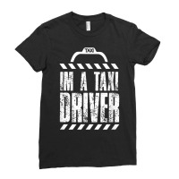 I Am A Taxi Driver Cabman Cab Driving T Shirt Ladies Fitted T-shirt | Artistshot