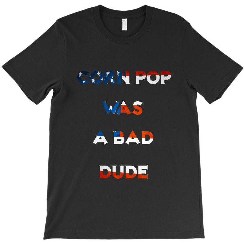 Corn Pop Was A Bad Dude 1 T-shirt | Artistshot