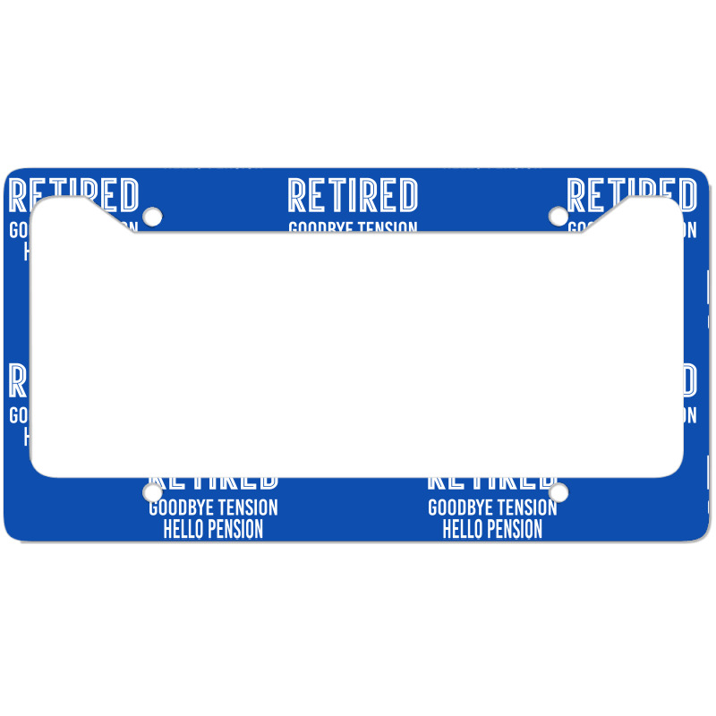 Retired Goodbye Tension Hello Pensiyon License Plate Frame | Artistshot