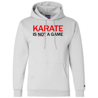 Karate Is Not A Game Champion Hoodie | Artistshot