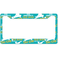 Never Underestimate An Old Man Who Knows Tai Chi License Plate Frame | Artistshot