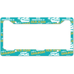 Never Underestimate An Old Man With A Sailboat License Plate Frame | Artistshot