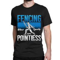 Fencing Fencing Other Sports Are Longswords Fighter Fencer Classic T-shirt | Artistshot