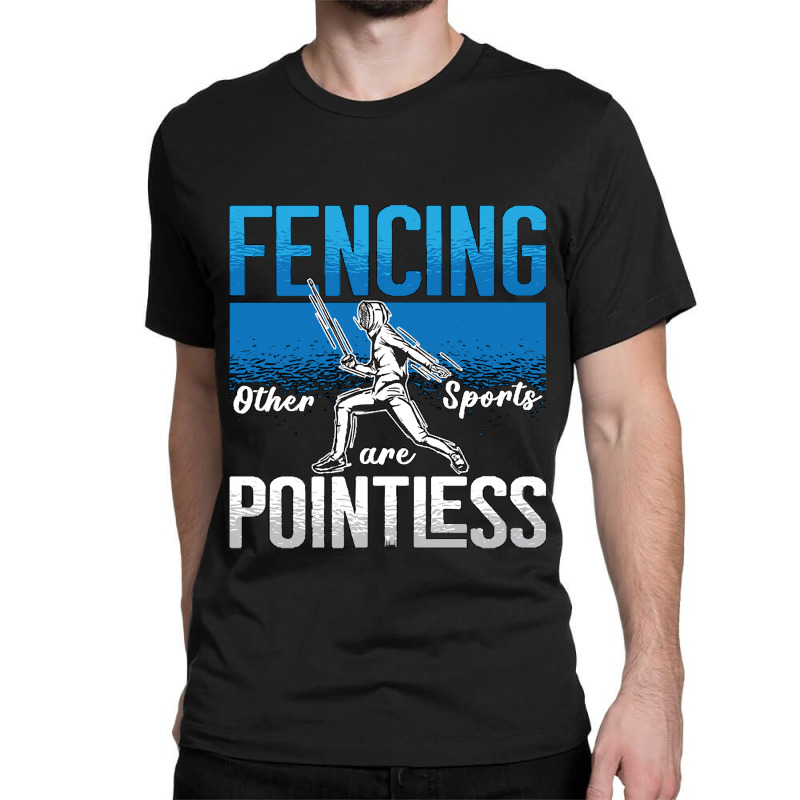 Fencing Fencing Other Sports Are Longswords Fighter Fencer Classic T-shirt | Artistshot